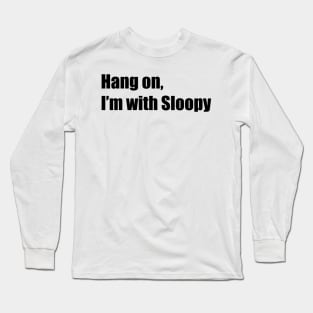 Hang on, I'm with Sloopy Long Sleeve T-Shirt